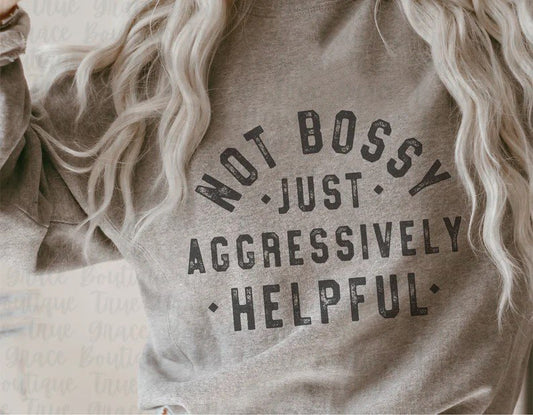 Not Bossy, Just Aggressively Helpful